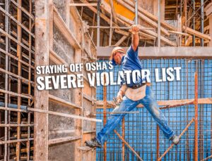Image of a construction worker precariously up high without fall protection gear staring at the caption "Staying Off OSHA's Severe Violator List"